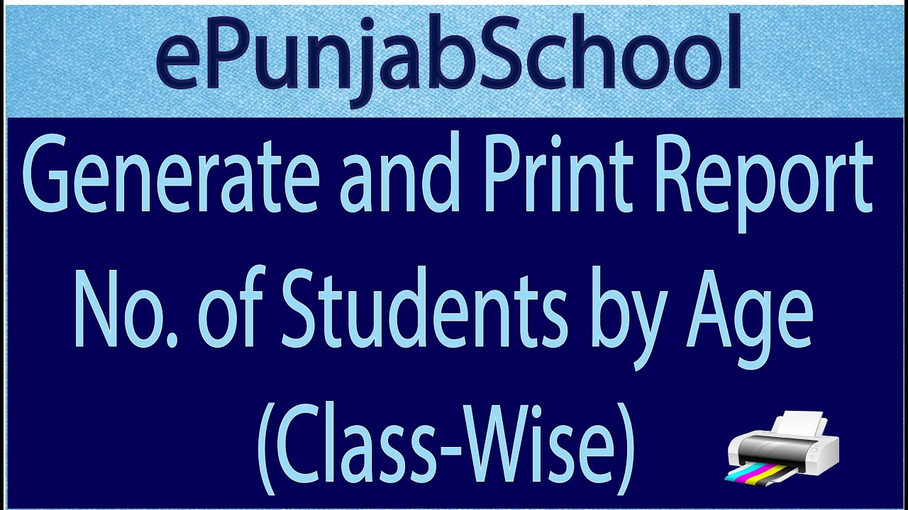 ePunjab School || Learn to Generate and print report of students by age and class.