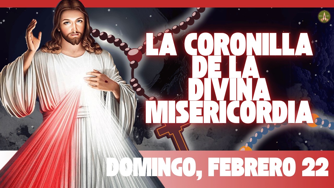 CORONILLA DE LA DIVINA MISERICORDIA (Domingo, Febrero 22)
