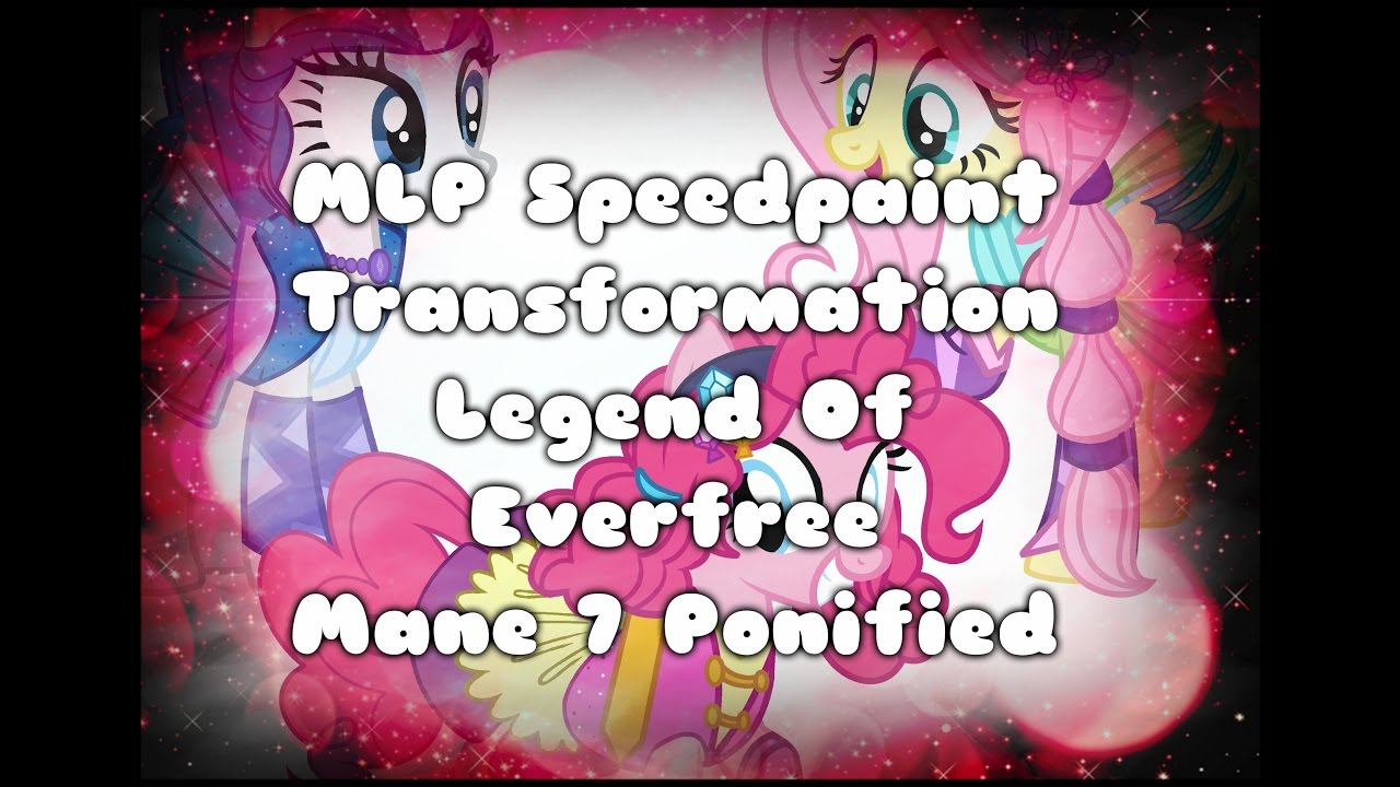 MLP Speedpaint Transformation Legend Of Everfree Mane 7 Ponified [Part1]