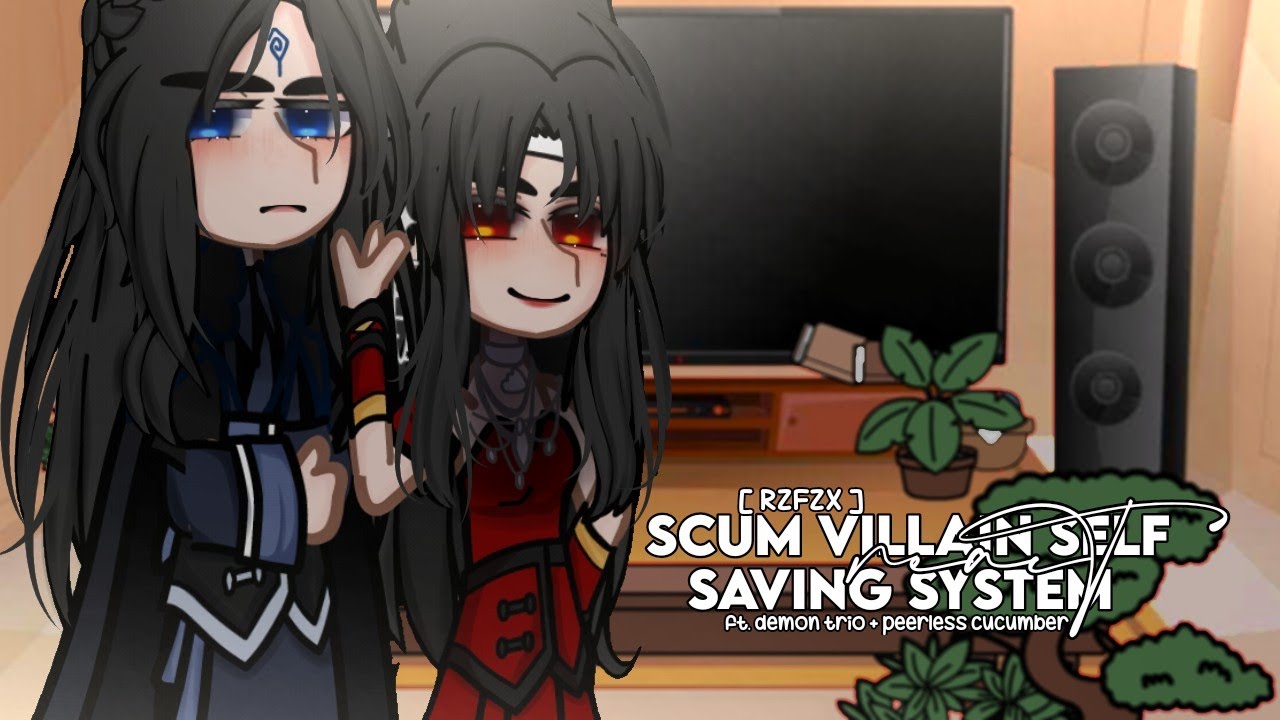 Past Scum Villain Self Saving System react | demon trio + peerless cucumber [ rzfzx ] - vixeon .