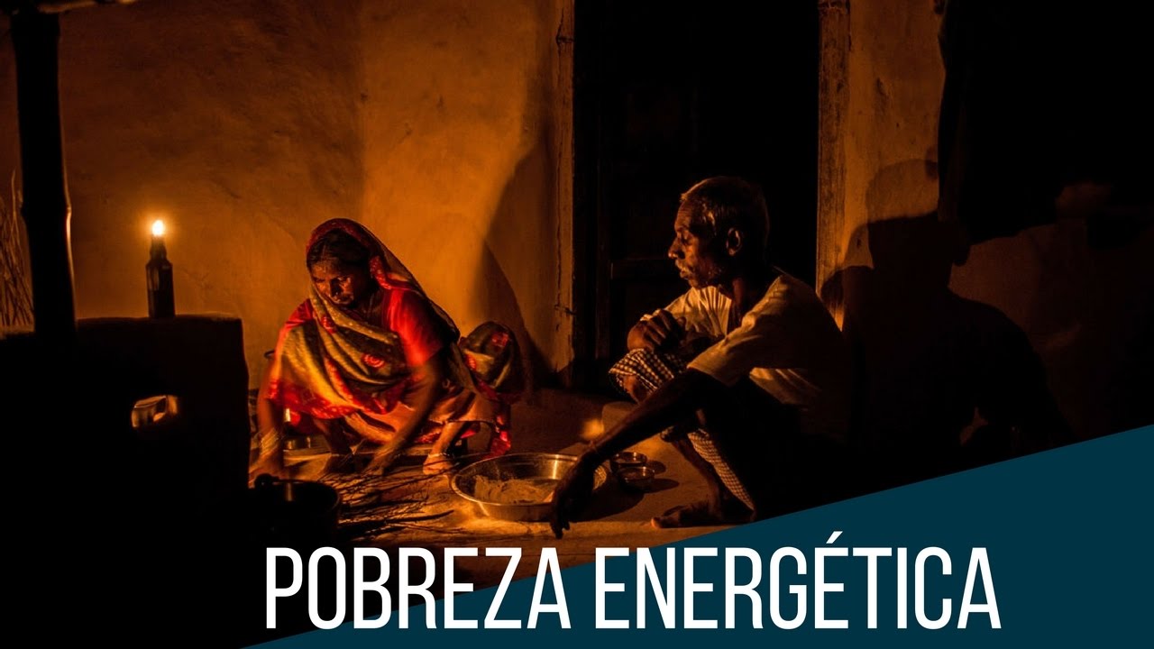 Pobreza energética: vivir sin electricidad en el siglo XXI
