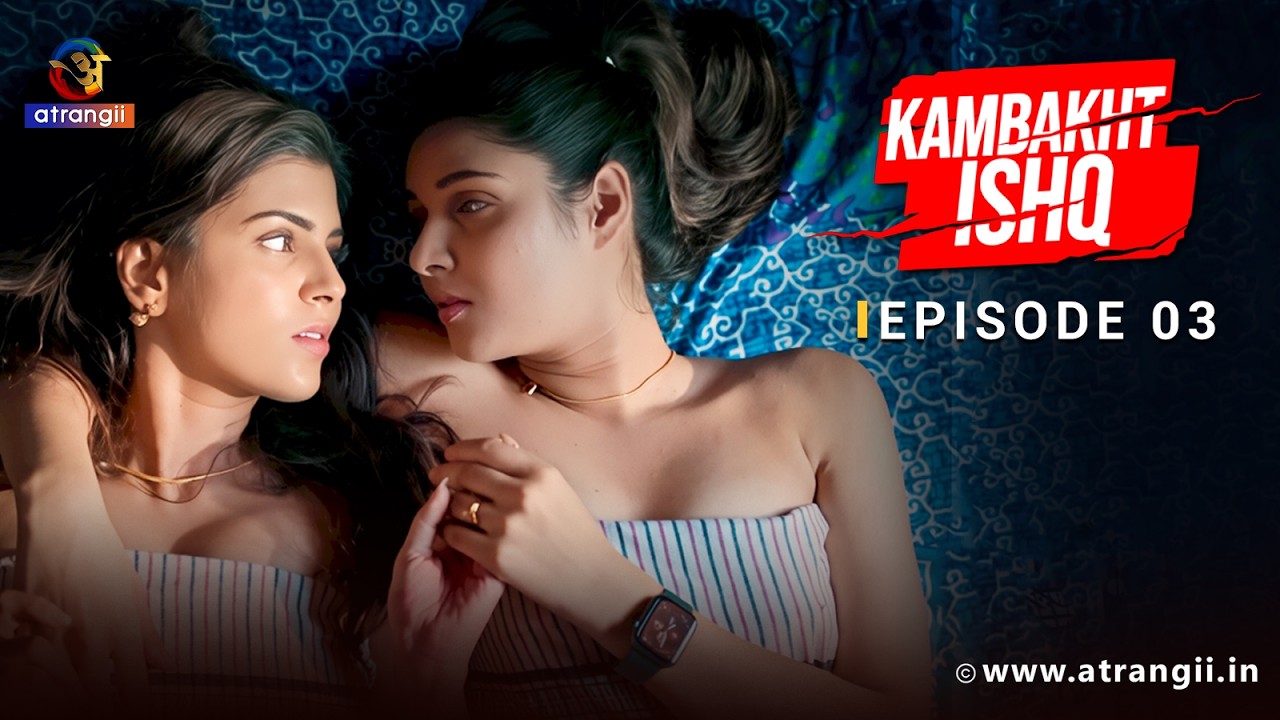 Kambakht Ishq | Episode 3 | Atrangii Originals | Web Series Full Episode  Streaming on Atrangii App