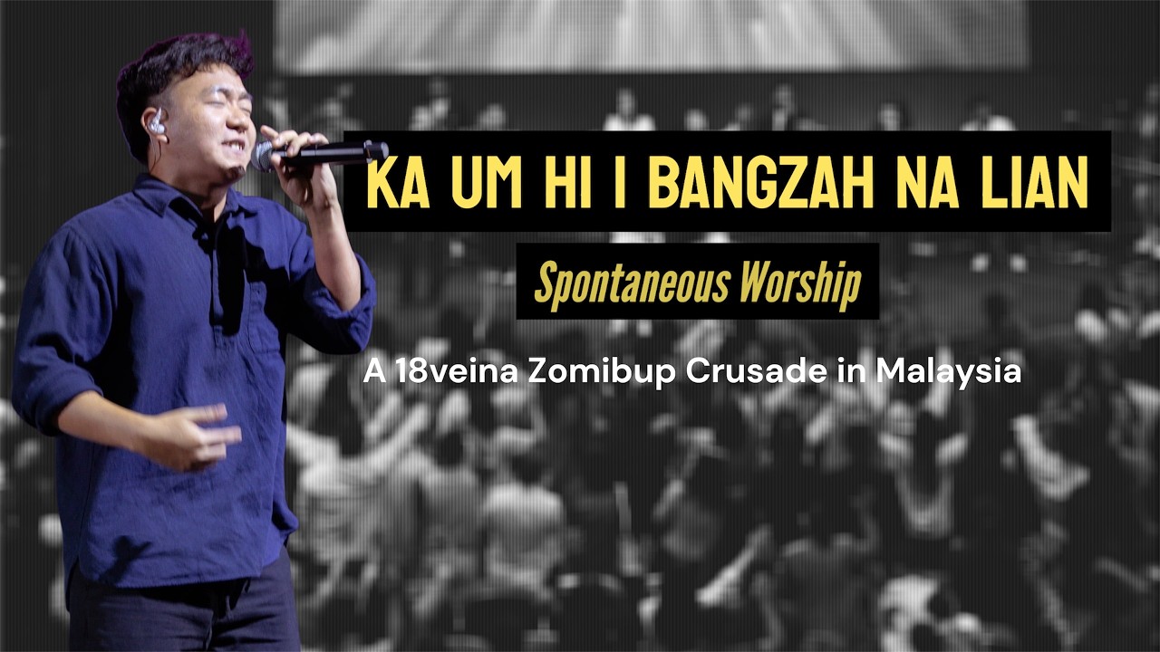 KA UM HI& BANGZAH NA LIAN Spontaneous Worship | LANGHPI MUSIC | A 18 VEINA ZOMIBUP CRUSADE