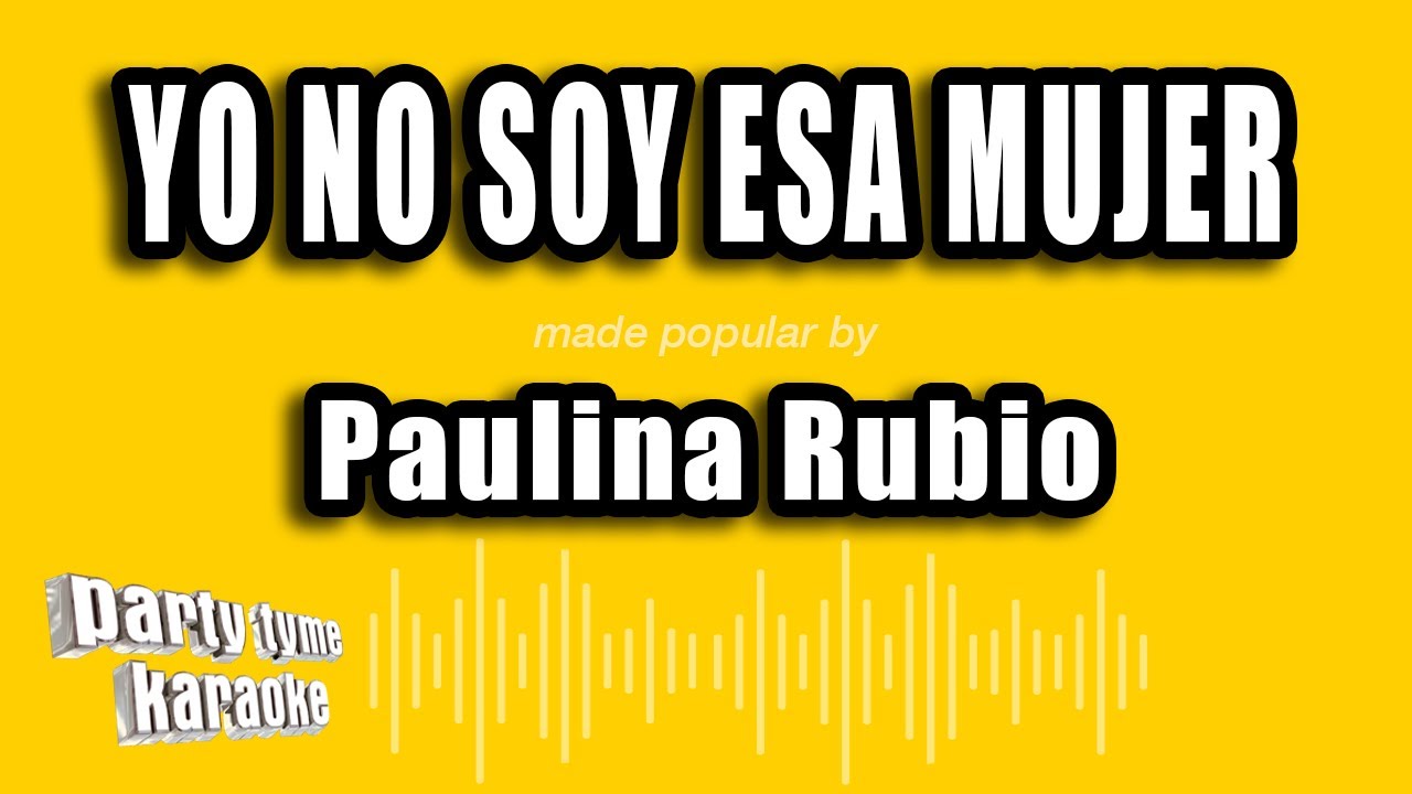 Paulina Rubio - Yo No Soy Esa Mujer (Versi&oacute;n Karaoke)