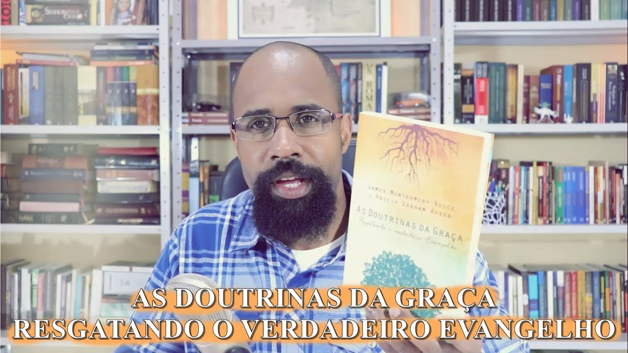 As Doutrinas da Gra&ccedil;a.  Resgatando o Verdadeiro Evangelho.