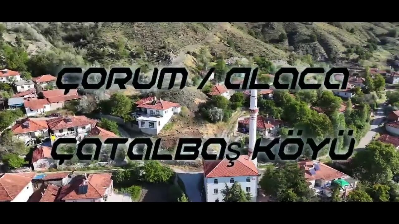 Çorum / Alaca - Çatalbaş Köyü