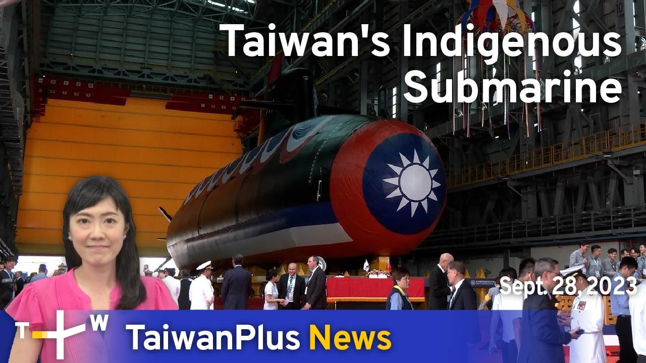 Taiwan's Indigenous Submarine, TaiwanPlus News &ndash; 18:00, September 28, 2023
