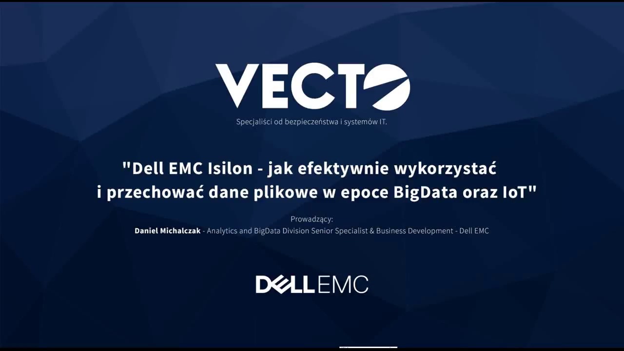 Dell EMC Isilon - dane plikowe w epoce BigData oraz IoT | Webinar | Vtorek Technologiczny