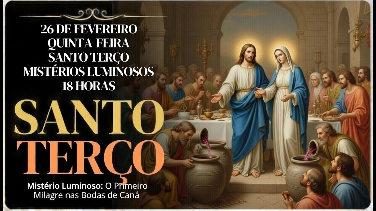 TERÇO DE HOJE –  26/02/2026 – QUINTA-FEIRA: MISTÉRIOS LUMINOSOS – 18H