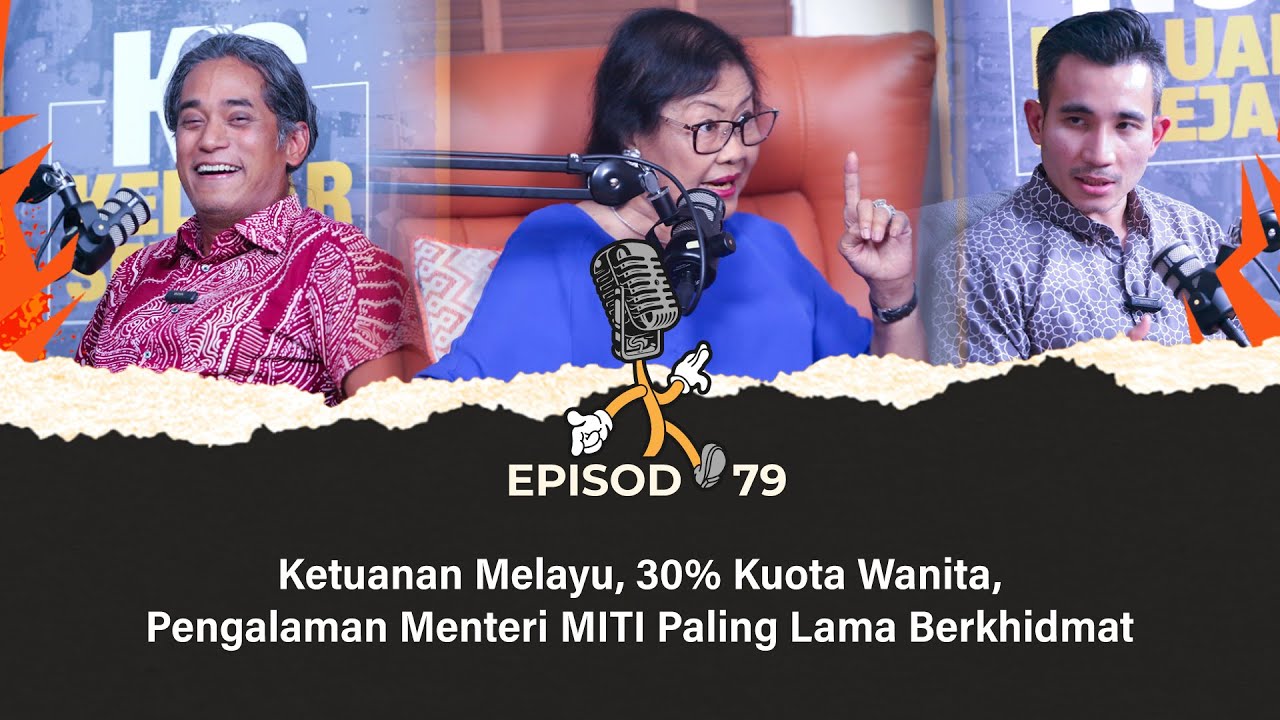 EP79 | Ketuanan Melayu, 30% Kuota Wanita, Pengalaman Menteri MITI Paling Lama Berkhidmat