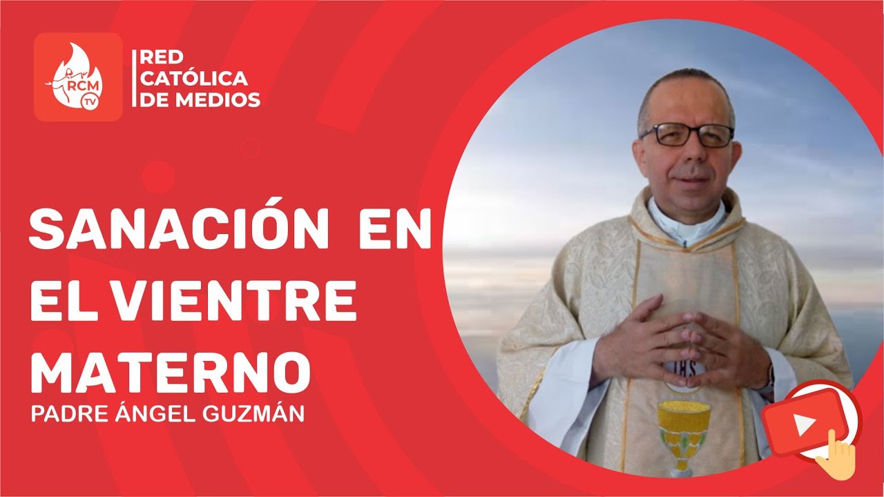 SANACIÓN EN EL VIENTRE MATERNO | Padre Angel Guzman