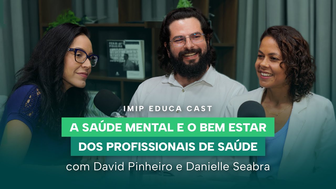 Saúde Mental e o Bem Estar dos Profissionais de Saúde - David Pinheiro e Danielle Seabra