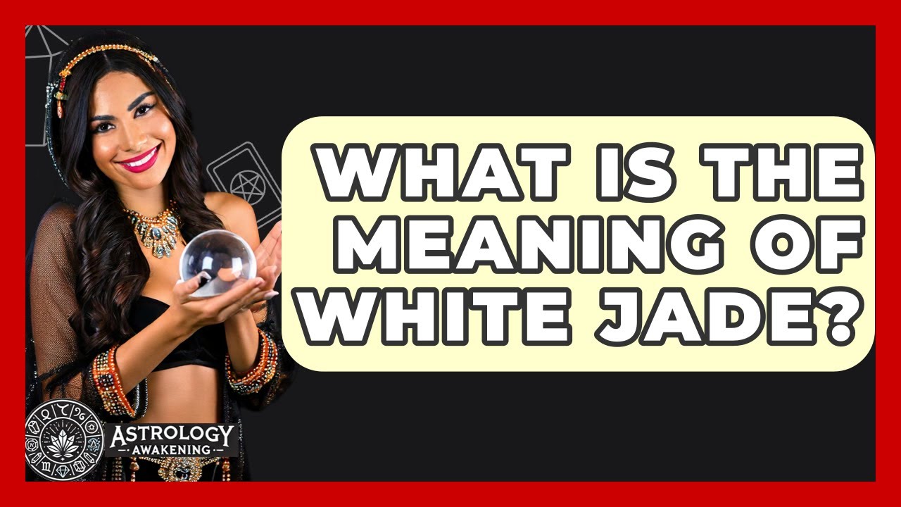 What Is The Meaning Of White Jade? - Astrology Awakening