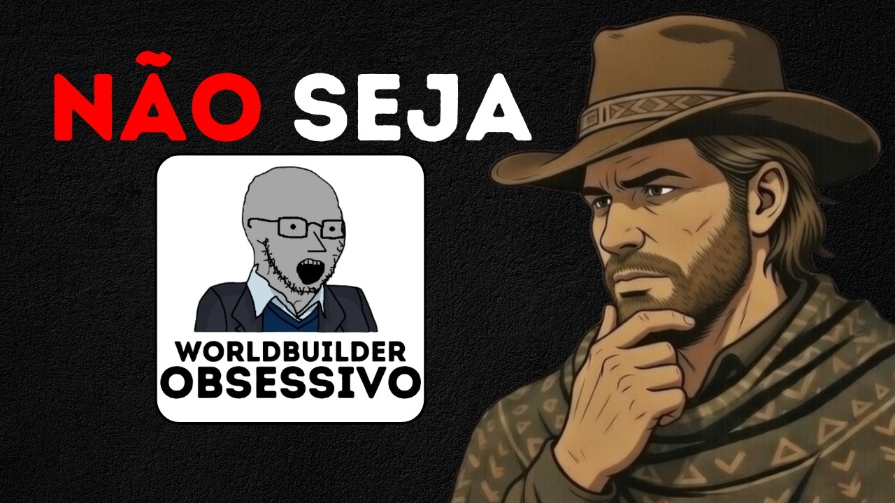 Curando o Worldbuilder Obsessivo (será que é possível?)