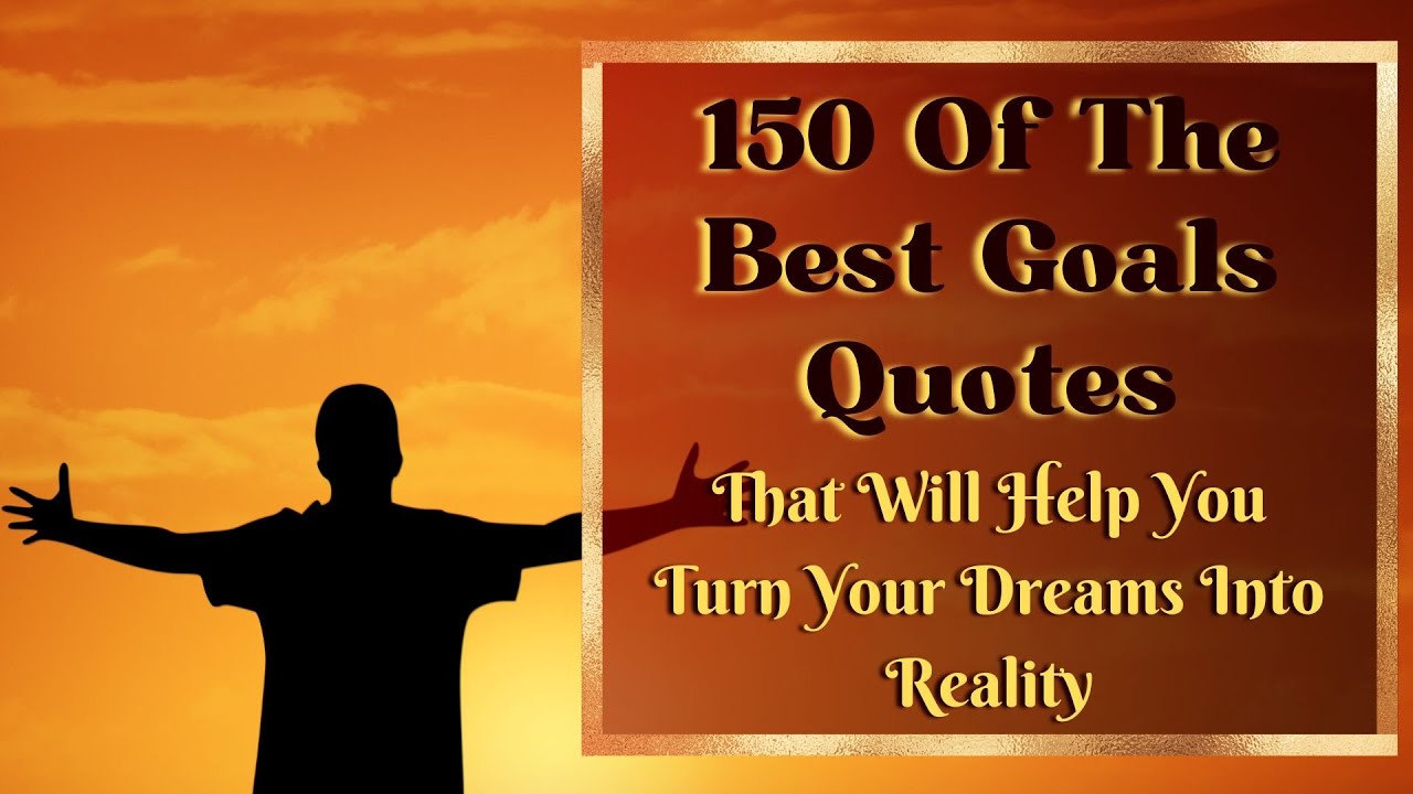 150 BEST GOALS QUOTES - TRUN YOUR DREAMS INTO REALITY | Quotes Of Legendary