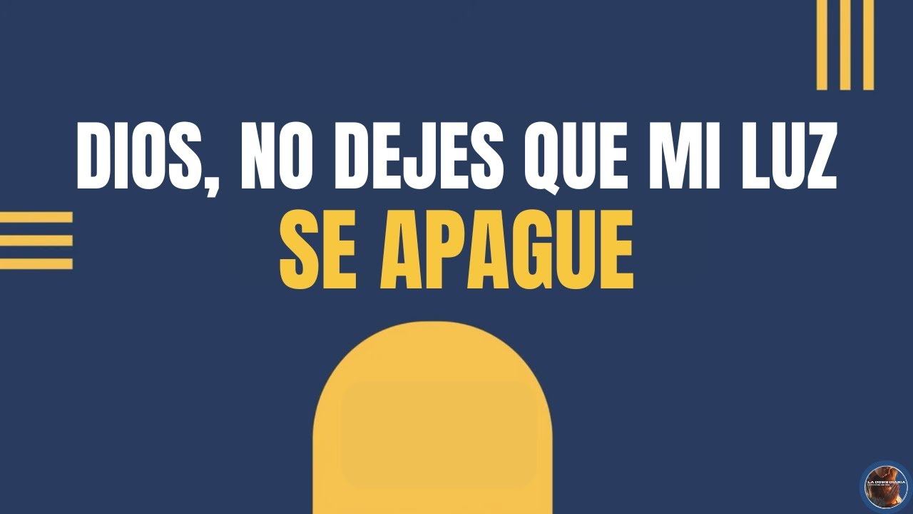 La Dosis Diaria -NO DEJES QUE MI LUZ SE APAGUE-Sana Tu Corazón y Te Hará Sentir la Presencia de Dios