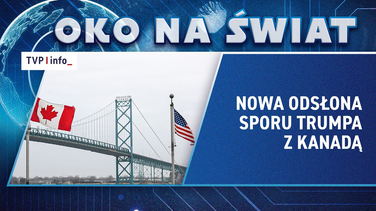 Nowa odsłona sporu Trumpa z Kanadą | OKO NA ŚWIAT
