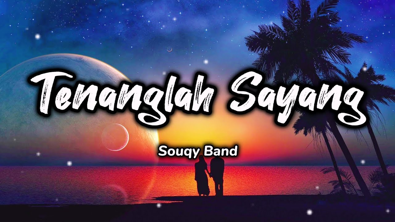Tenanglah Sayang - Souqy Band (Lirik)
