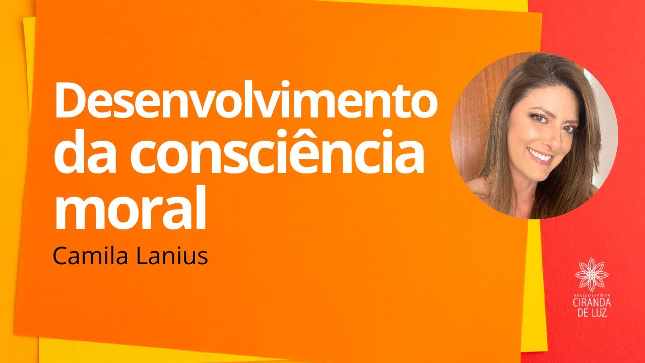 DESENVOLVIMENTO DA CONSCIÊNCIA MORAL com Camila Lanius