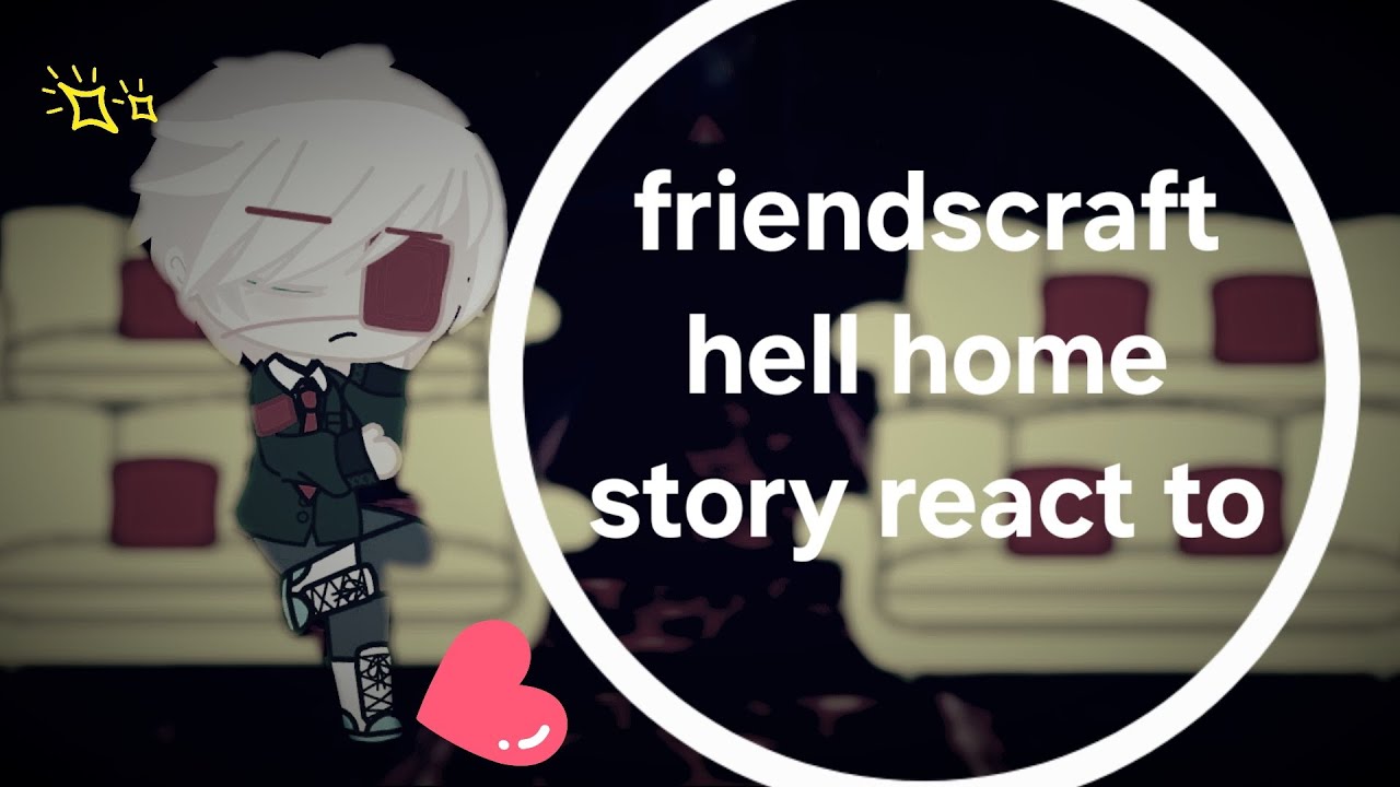 (friendscraft hell home story react to)เหนือยจุง