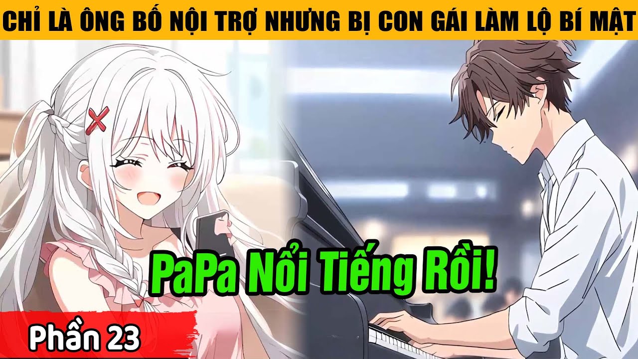 Phần 23 | Tôi Bị Coi Là Bố Nội Trợ Ăn Bám… Cho Đến Khi Con Gái Lộ Bí Mật Trước Livestream