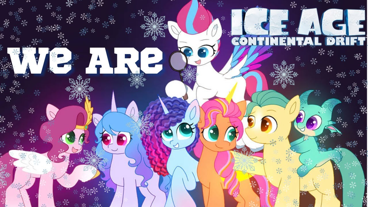 We Are ICE AGE Continental Drift /MLP G5
