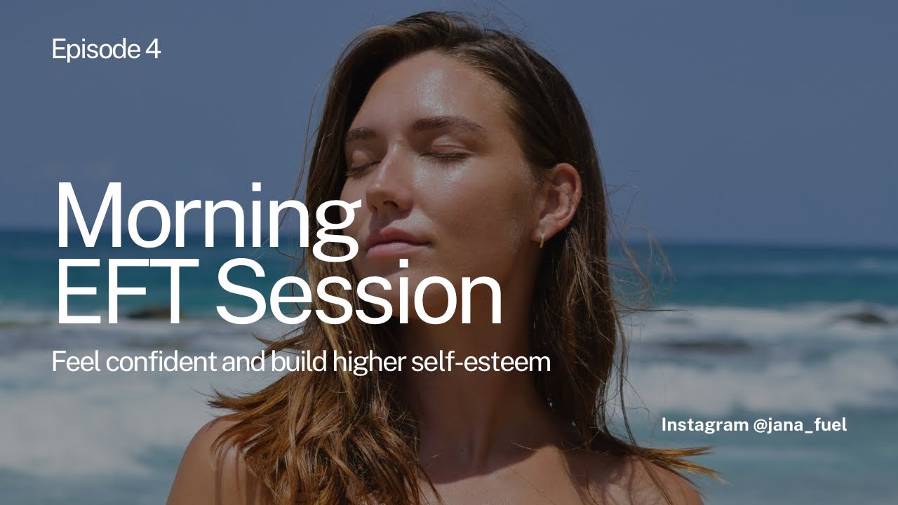 Morning EFT Tapping Session — Feel confident and build higher self-esteem 