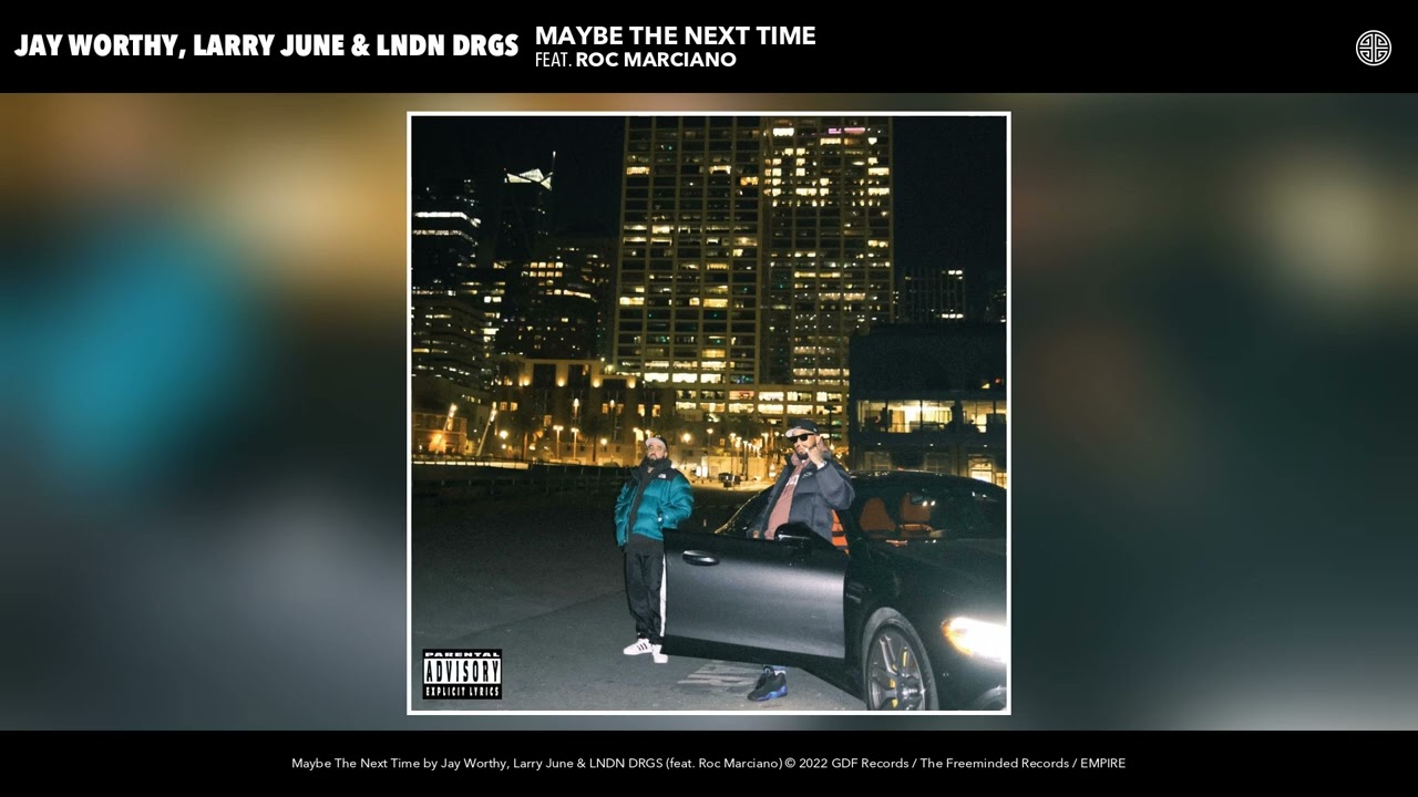 Jay Worthy, Larry June & LNDN DRGS  - Maybe The Next Time (Official Audio) (feat. Roc Marciano)