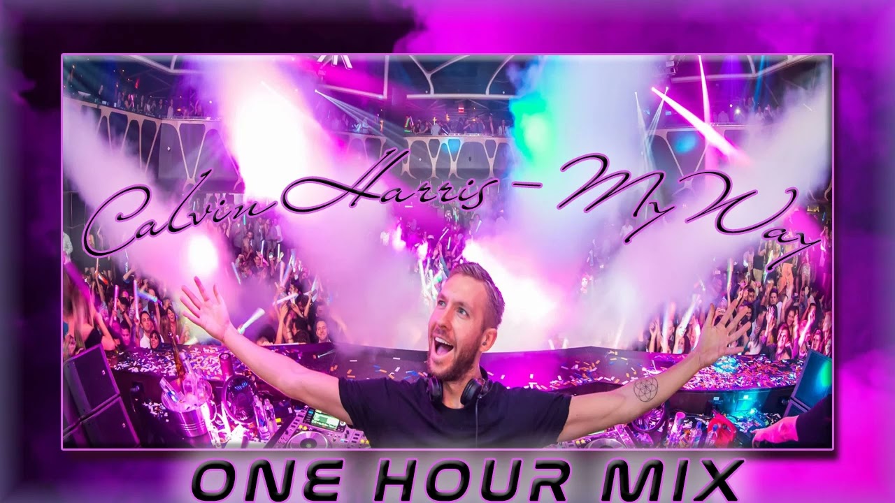 Calvin Harris - My way (1 hour mix)
