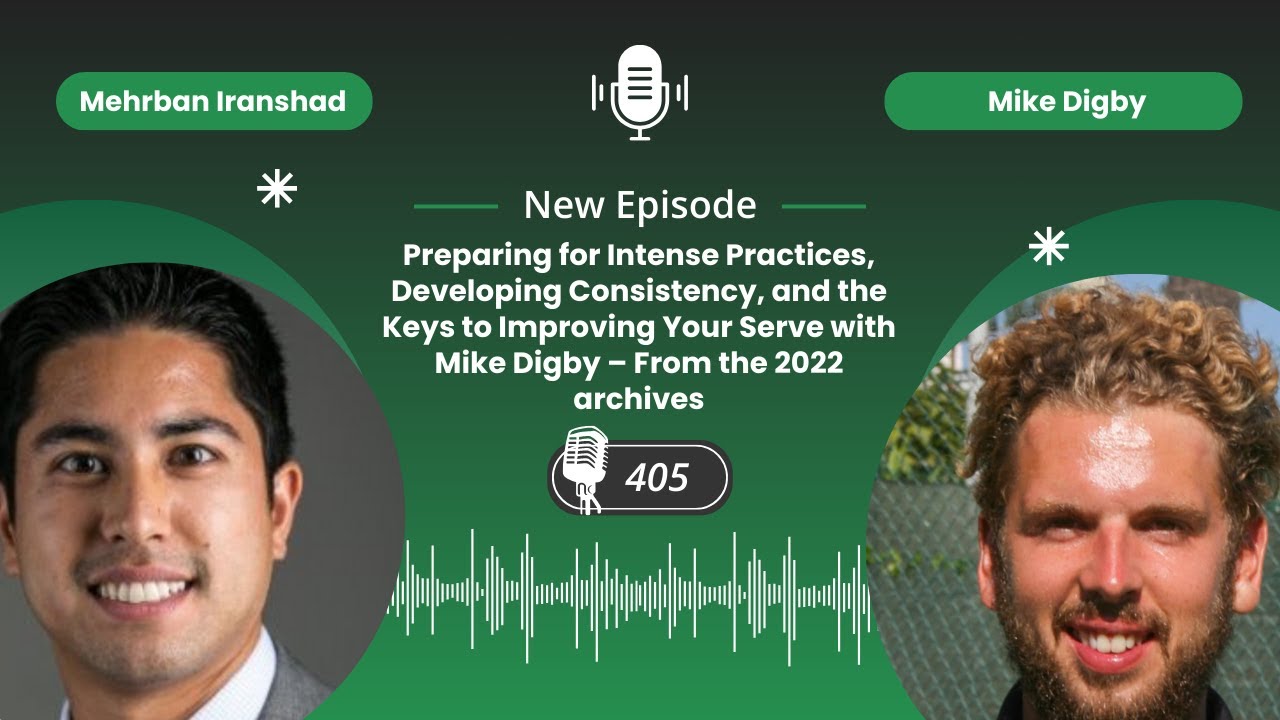 Preparing for Practices and the Keys to Improving Your Serve with Mike Digby – 2022 archives -EP.405