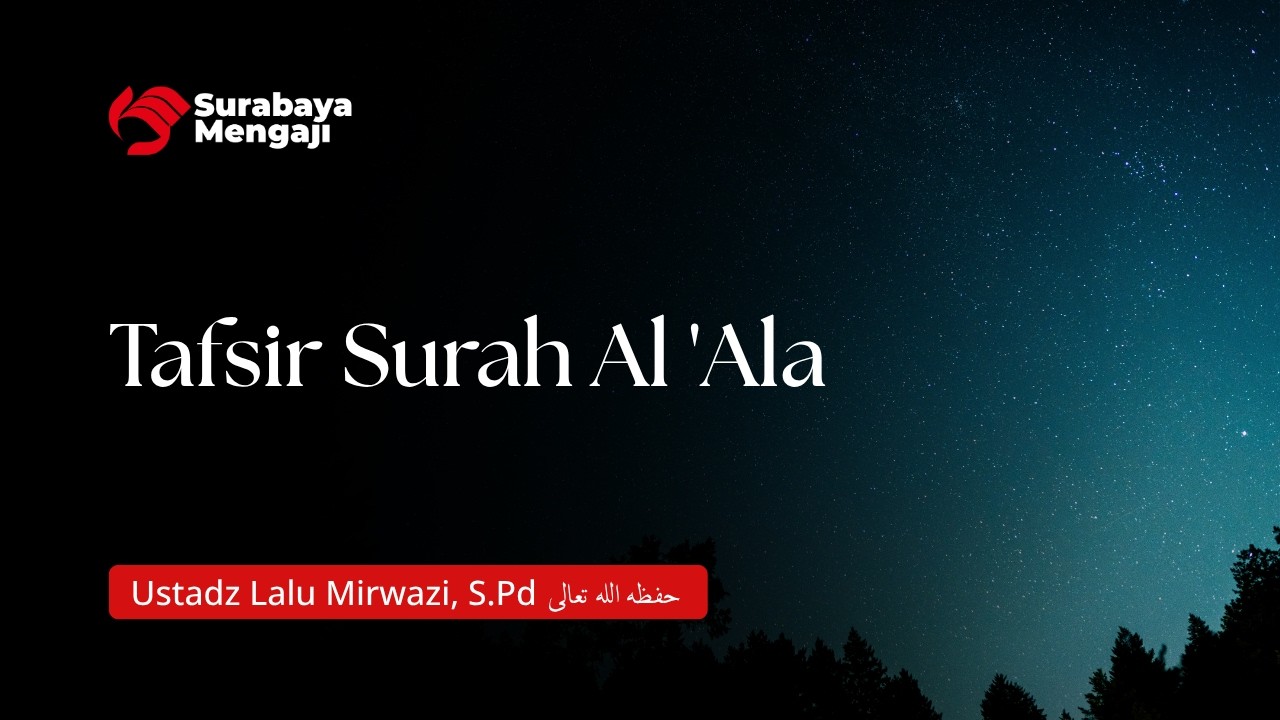 Tafsir Surah Al 'Ala - Ustadz Lalu Mirwazi, S.Pd