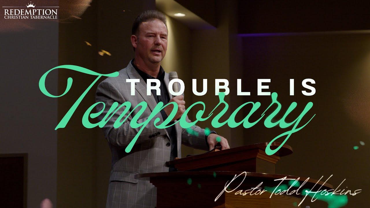 Trouble Is Temporary | Pastor Todd Hoskins