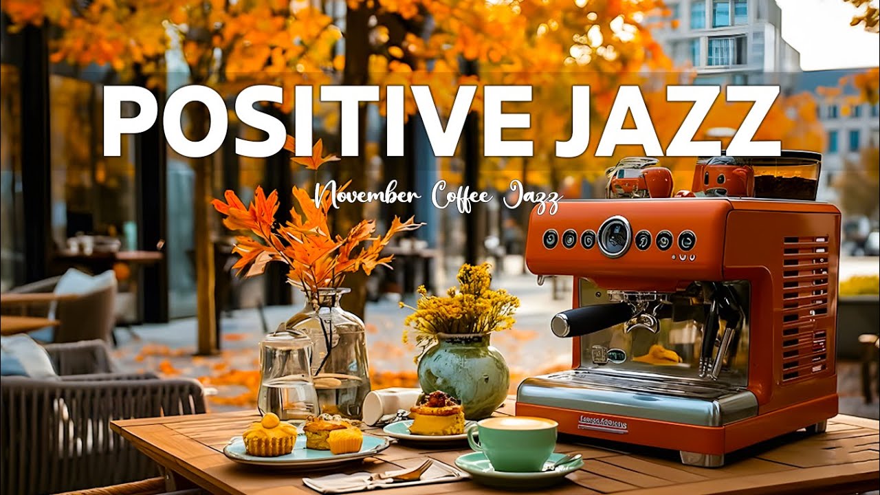 Positive Jazz: Living Jazz Cafe Music & Bossa Nova November Playlist for Upbeat Mood a Day