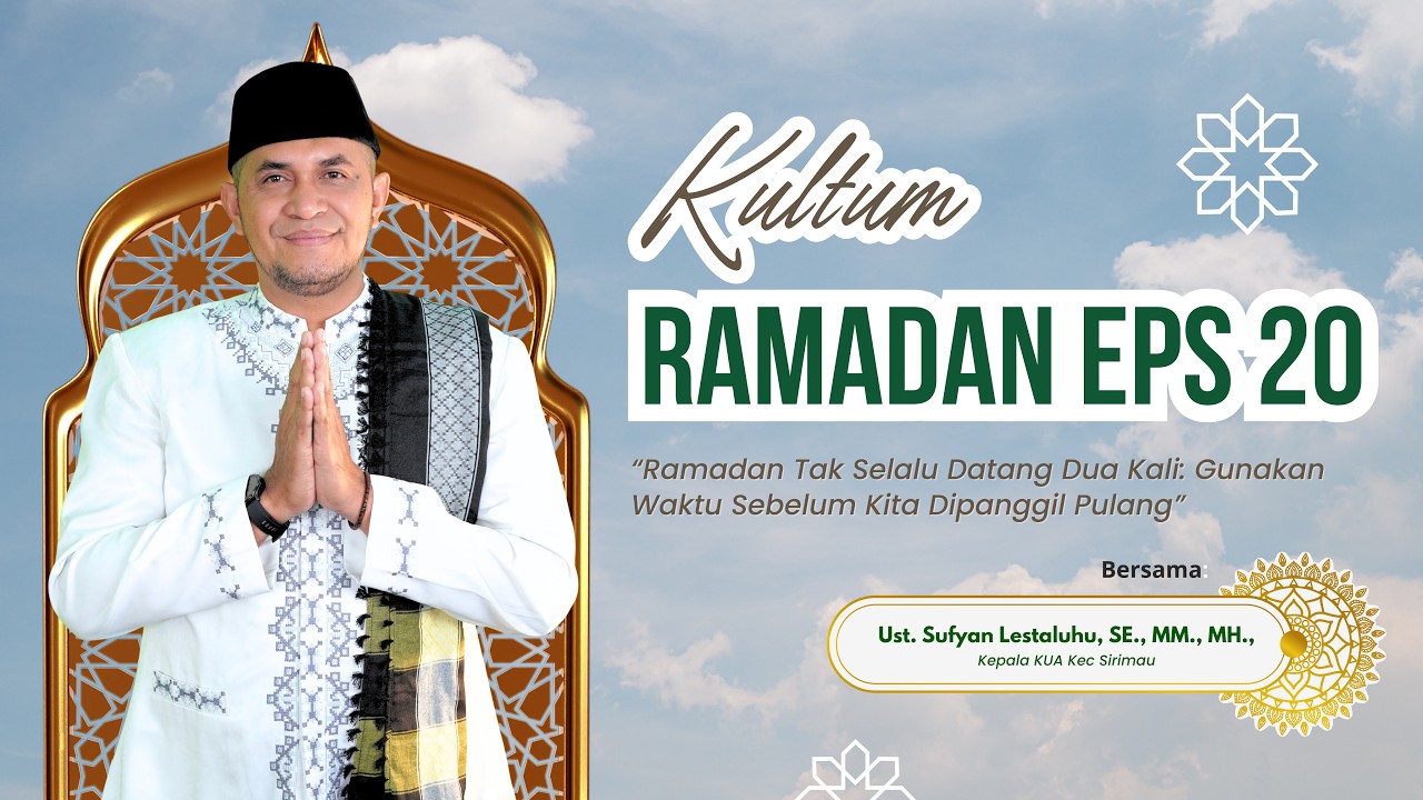 Kultum Ramadhan Eps 20: Ramadan Tak Selalu Datang 2 Kali