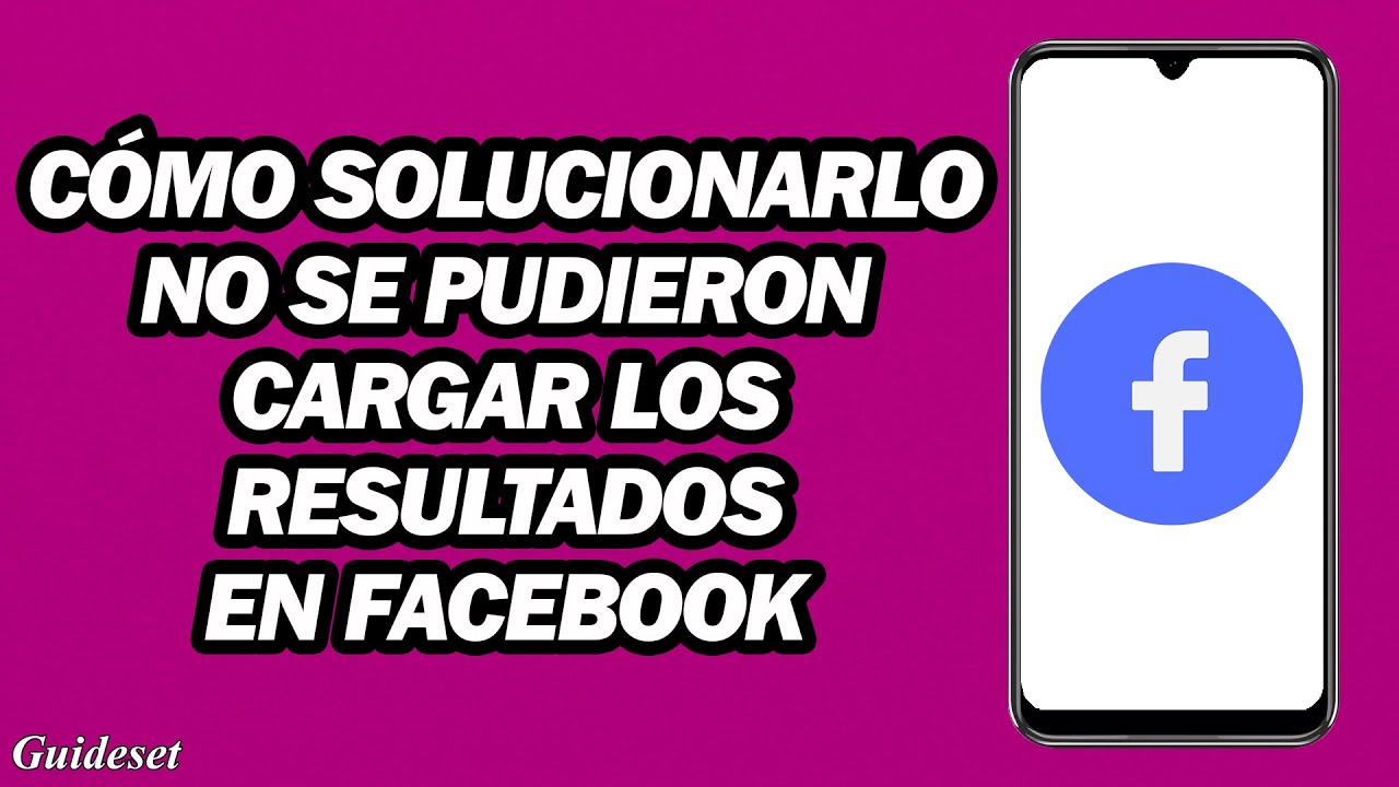 C&oacute;mo Solucionarlo No Se Pudieron Cargar Los Resultados En Facebook