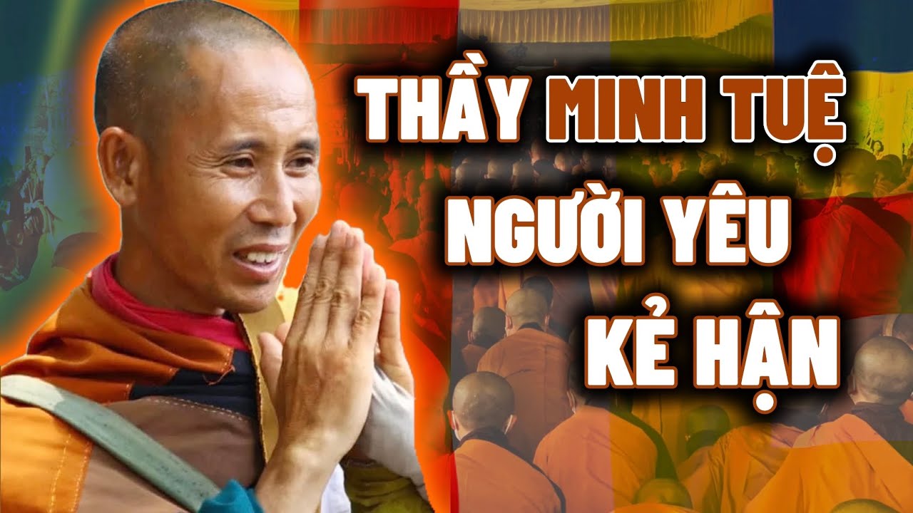 THẦY TH&Iacute;CH MINH TUỆ: V&Igrave; SAO LẮM &ldquo;NGƯỜI Y&Ecirc;U, KẺ HẬN&rdquo;?