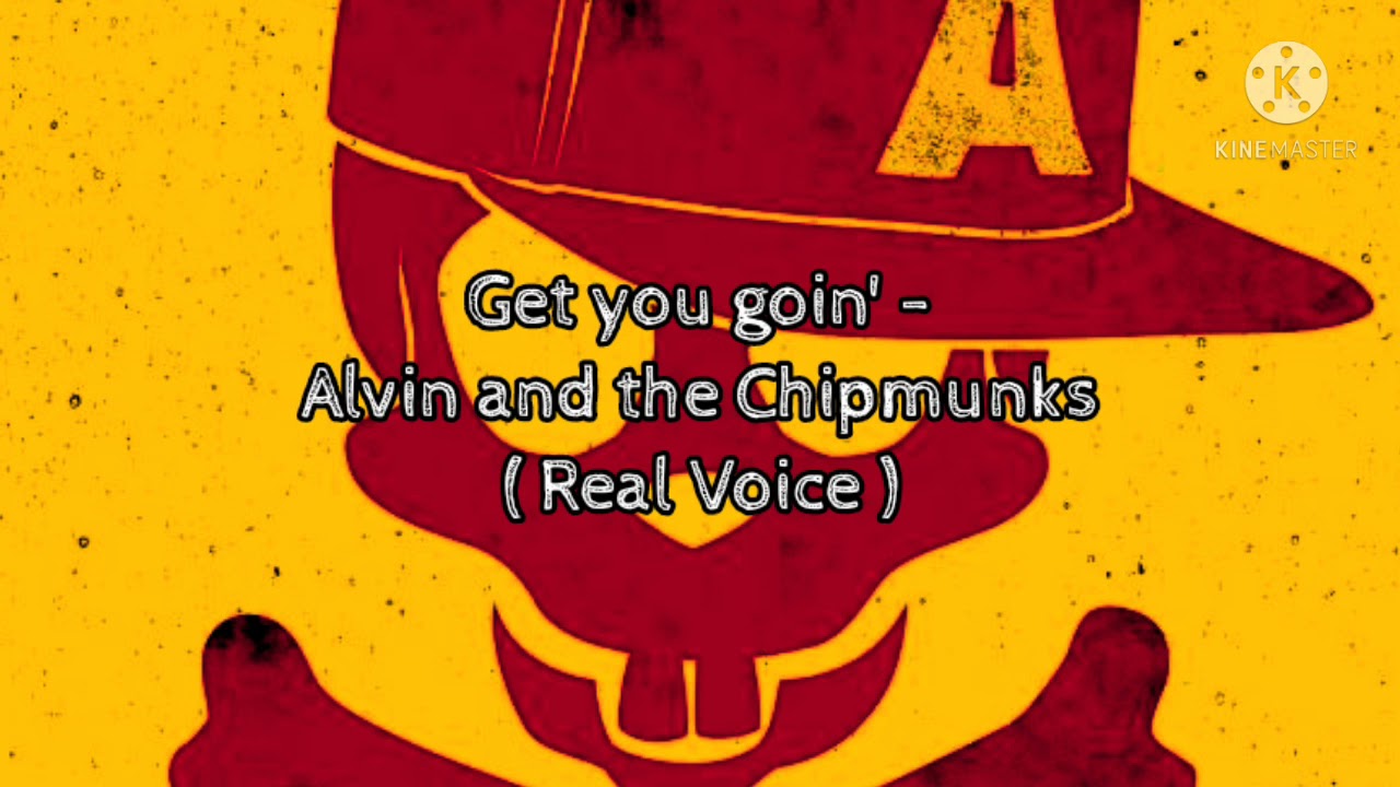 Get you goin' - Alvin and the Chipmunks ( Real Voice )