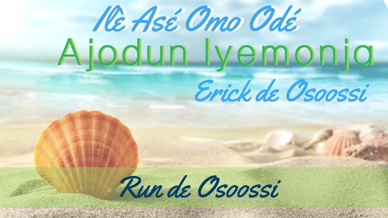 Ile As&eacute; Omo Od&eacute; - Ajodun Iyemonja Erick - Run de Osoossi