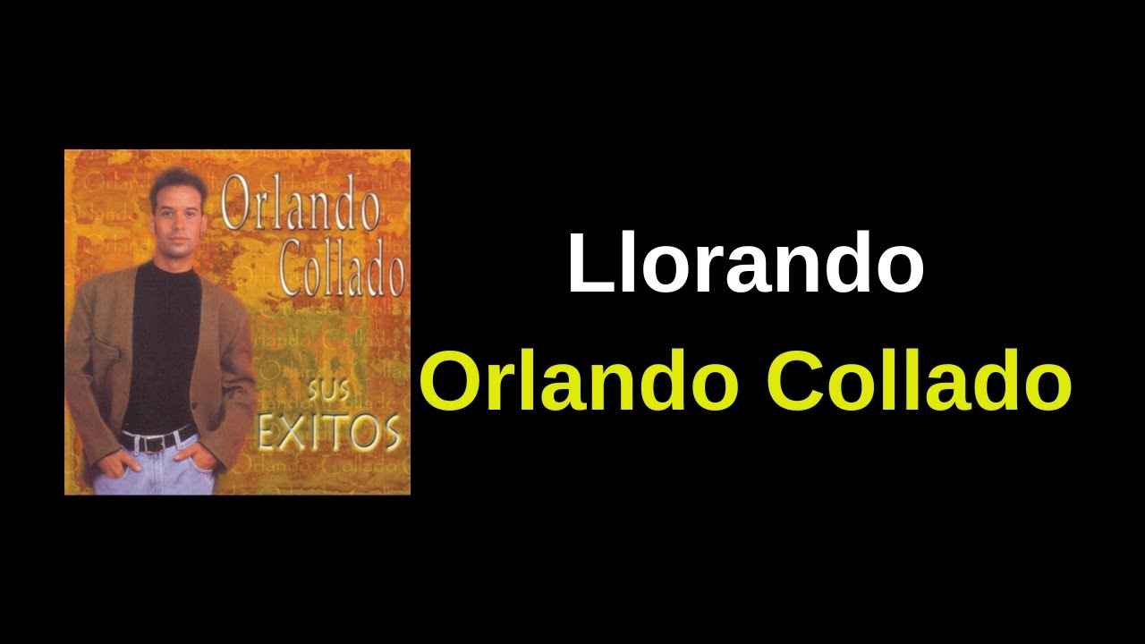 Llorando - Orlando Collado Letra