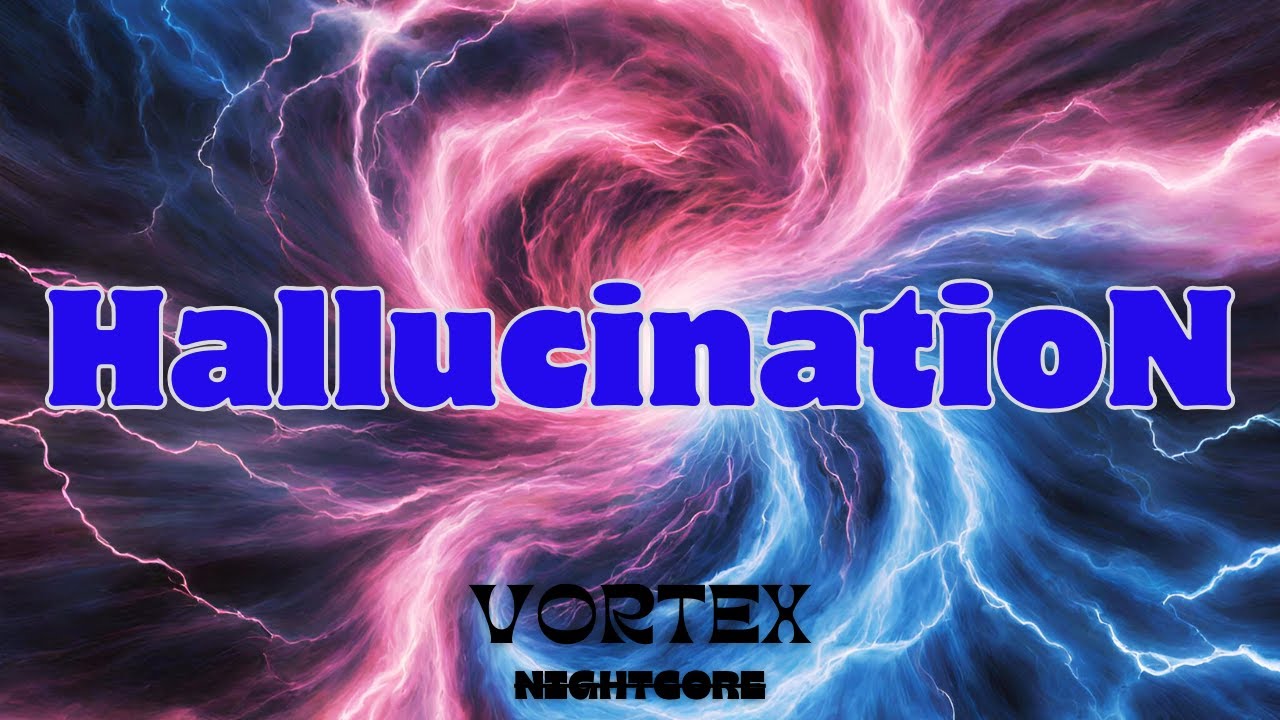 [Nightcore] - Hallucination