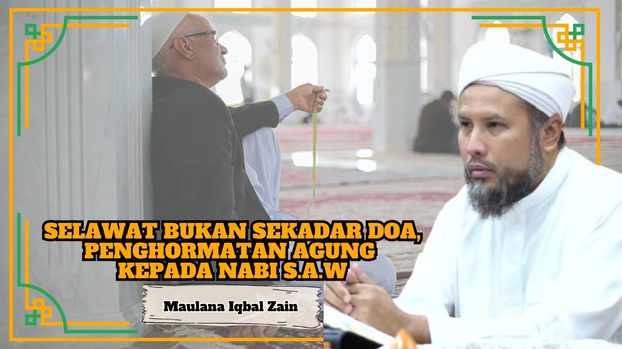 Maulana Iqbal Zain Al-Jauhari ᴴᴰl Selawat Bukan Sekadar Doa, Penghormatan Agung Kepada Nabi