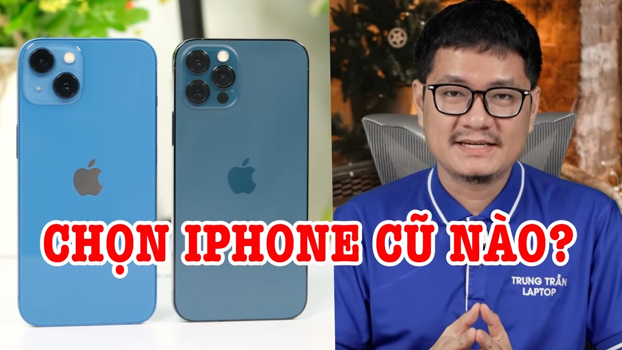 Tư vấn điện thoại: iPhone cũ mua iPhone 12 Pro hay iPhone 13?