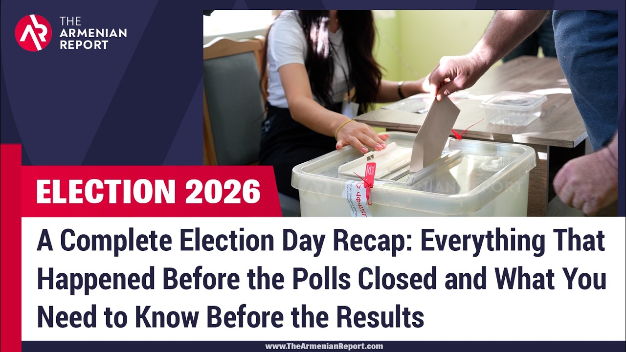 A Complete 2026 Armenia Election Day Recap: What You Need to Know Before the Results