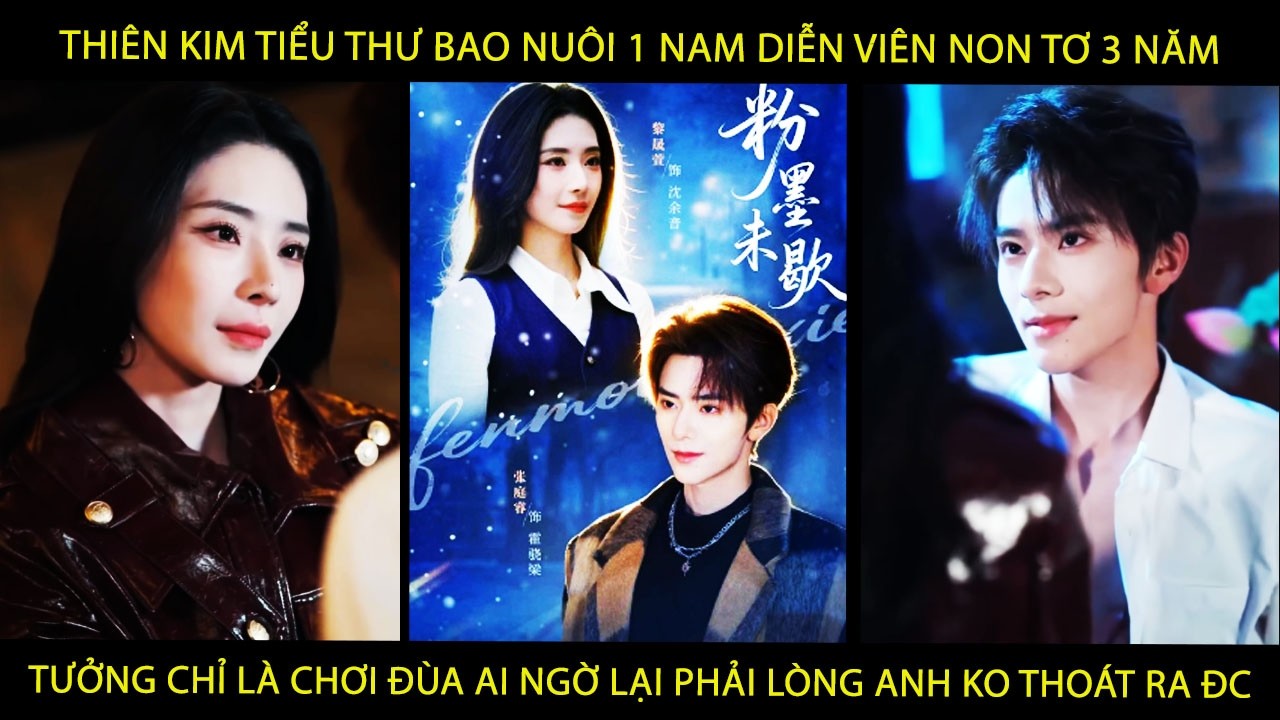 Tiểu Thư Bao Nuôi 1 Nam Diễn Viên 3 Năm Tưởng Chỉ Là Chơi Đùa AiNgờ Lại Phải Lòng Anh Ko Thoát Ra Đc