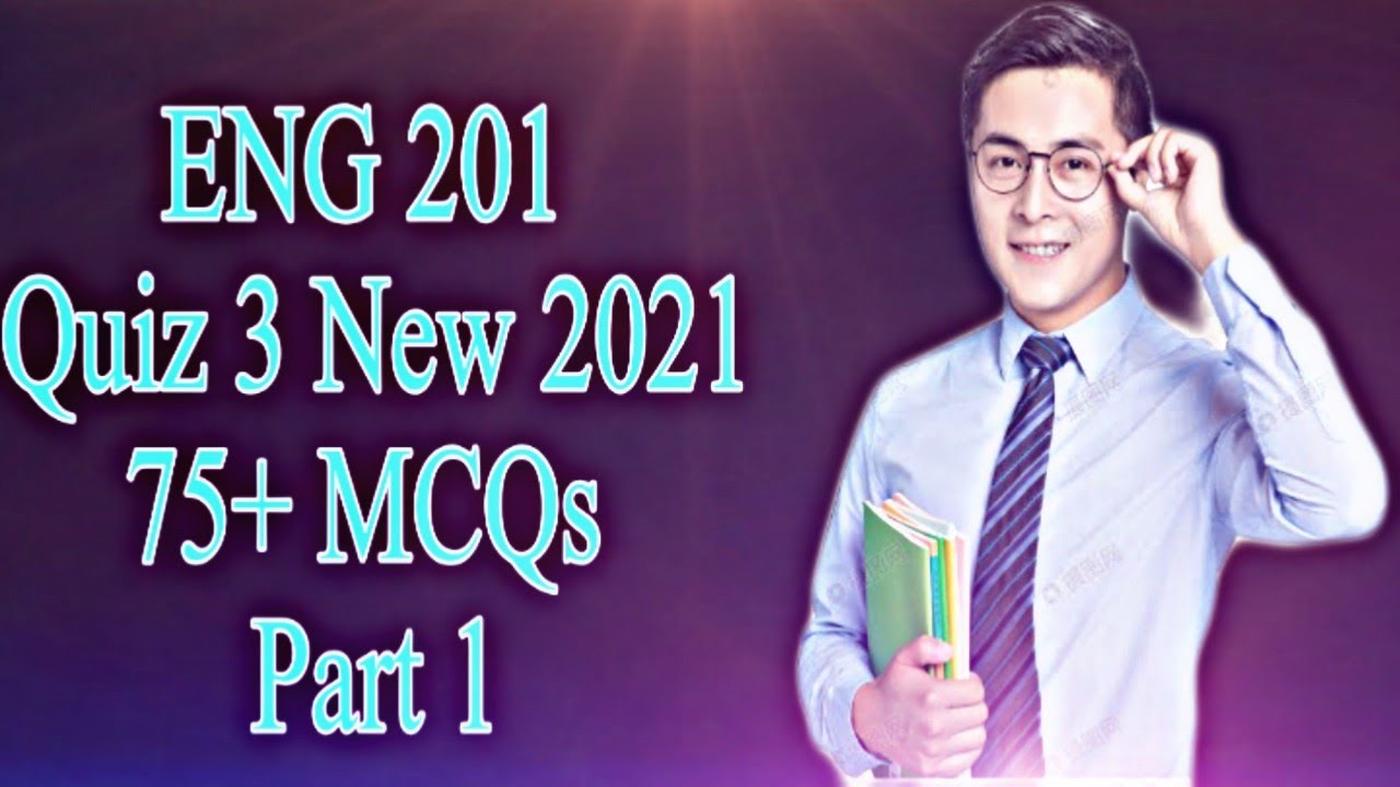 ENG201 Quiz 3 / Correct Solution / New 2021 / 75+MCQs / Semester fall 2020 / VU Quiz