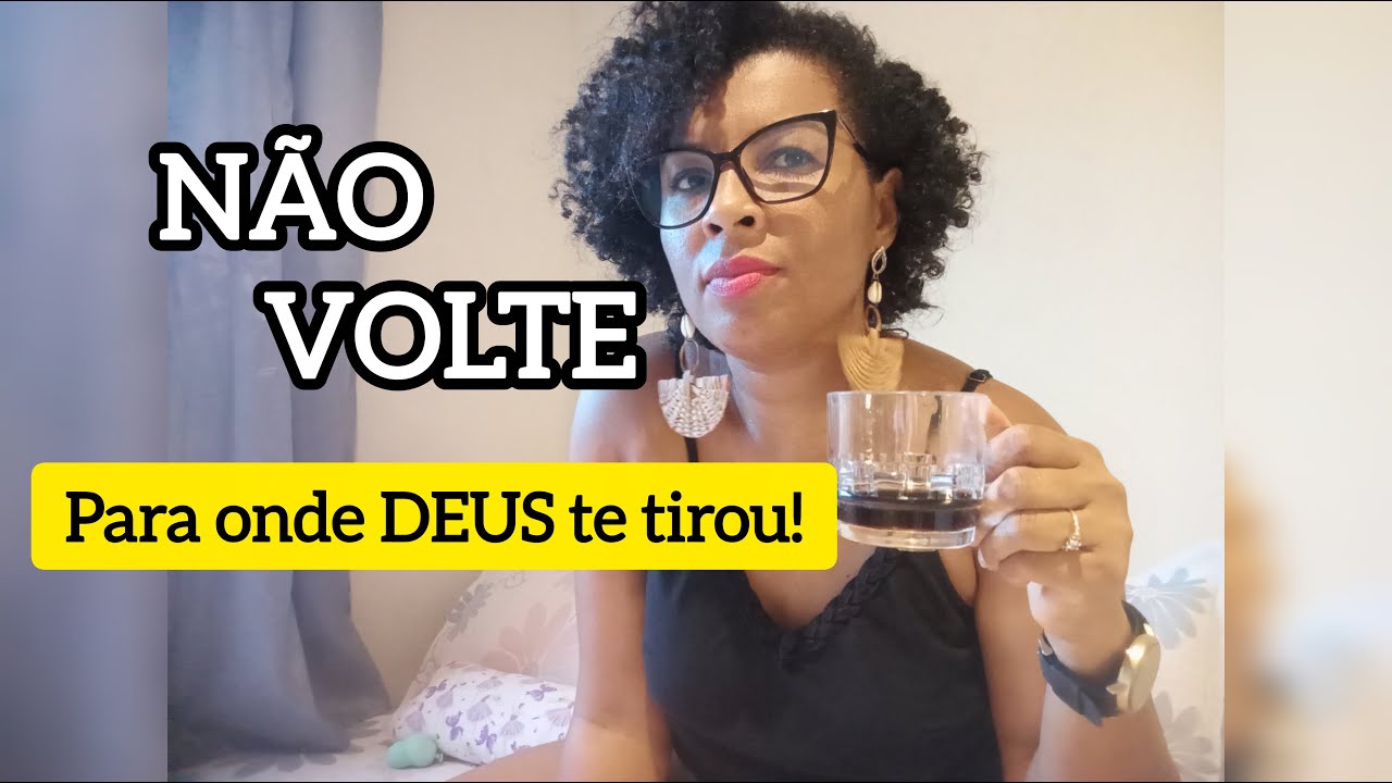 NÃO VOLTE para o lugar de onde DEUS te tirou!