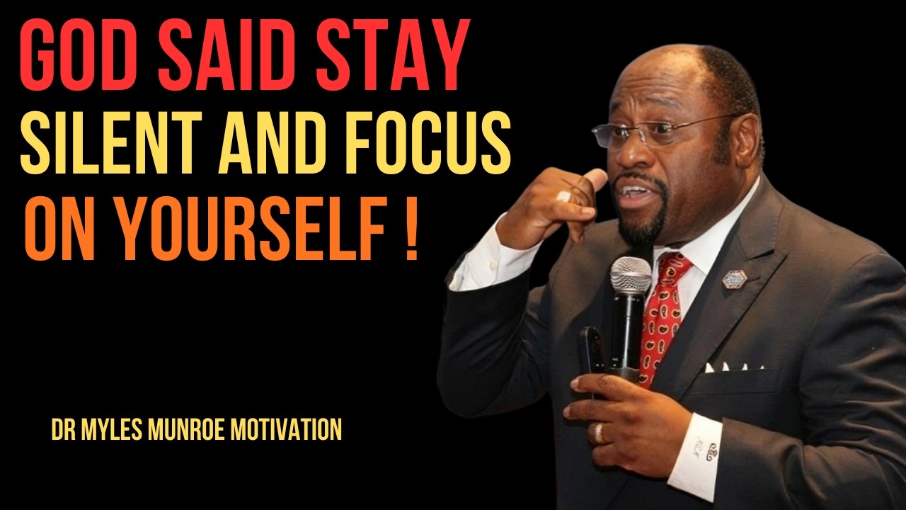 GOD SAID STAY SILENT AND FOCUS ON YOURSELF BEST MOTIVATIONAL SPEECH BY DR MYLES MUNROE