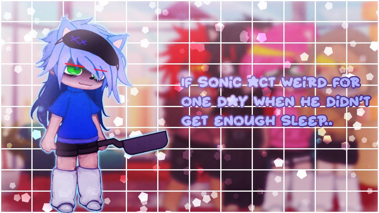 Not original!! | If Sonic act weird for one day when he didn’t get enough sleep.. | read description