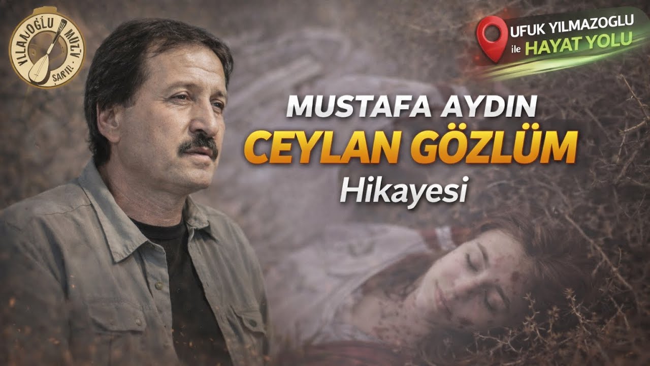 Aşık Mustafa Aydın - Ceylan Gözlüm Hikayesi | Eserin Duygusal Hikâyesi ve Anlamı