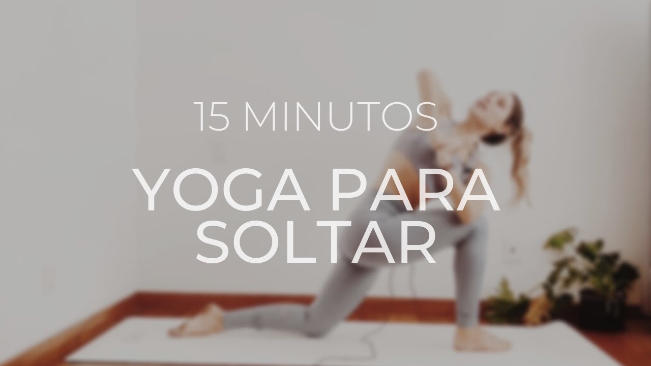 YOGA PARA SOLTAR DE 15 MINUTOS